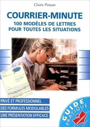 COURRIER-MINUTE. 100 mod_les de lettres pour toutes les situations