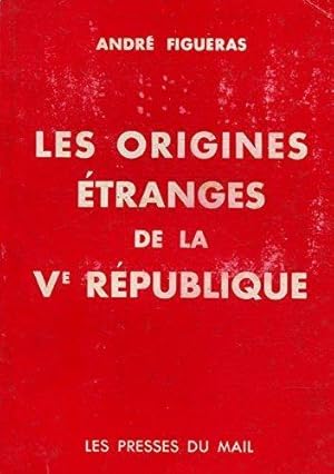 Les origines _tranges de la Ve r_publique / Figueras, Andr_ / R_f: 25290