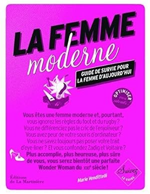 La femme moderne : Guide de survie pour la femme d'aujourd'hui