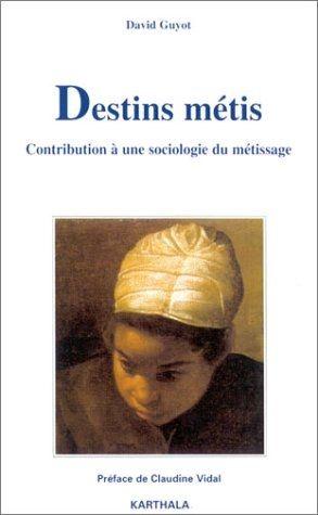 Destins m_tis : Contribution _ une sociologie du m_tissage