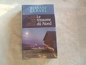 BERNARD CLAVEL :LE ROYAUME DU NORD;HARRICANA;L'OR DE LA TERRE;MISERERE;AMAROK;L'ANGELUS DU SOIR;M...