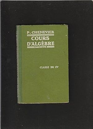 Cours d'Alg_bre, conforme aux programmes du 30 avril 1931 _ l'usage de la classe de Premi_re de l...