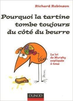 Pourquoi la tartine tombe toujours du c_t_ du beurre : La loi de Murphy expliqu_e _ tous de Richa...