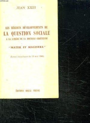 LES RECENTS DEVELOPPEMENTS DE LA QUESTION SOCIALE A LA LUMIERE DE LA DOCTRINE CHRETIENNE. MATER E...