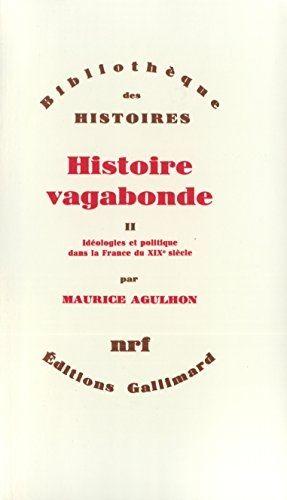 Histoire vagabonde (Tome 2-Idéologies et politique dans la France du XIXe siècle)
