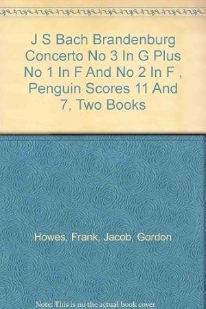 J S BACH BRANDENBURG CONCERTO NO 3 IN G PLUS NO 1 IN F AND NO 2 IN F , PENGUIN SCORES 11 AND 7, T...