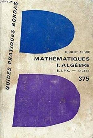 LES MATHEMATIQUES DU BEPC, 3e, TOME I, ARITHMETIQUE, ALGEBRE