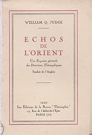 William Q. Judge. Echos de l'Orient. Une esquisse g_n_rale des doctrines th_osophiques. Traduit d...