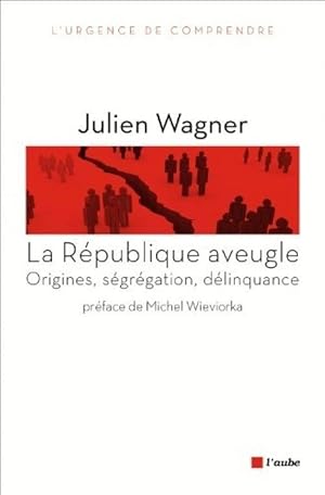 La R_publique aveugle : Origines, s_gr_gation, d_linquance