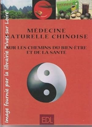 M_decine naturelle chinoise. Sur les chemins du bien-_tre et de la sant_