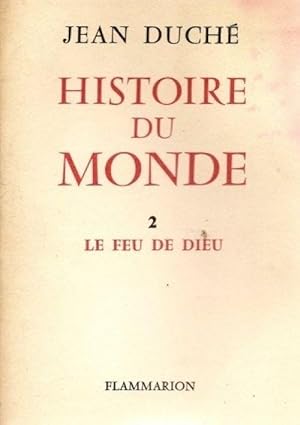 Histoire du monde - 2 : Le feu de Dieu. Editions Flammarion. 1960. (Histoire,.