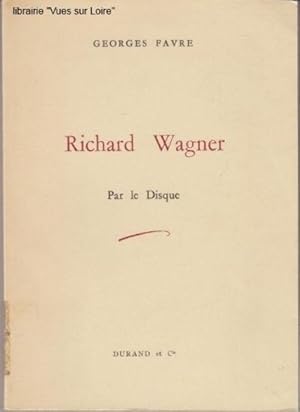 Richard Wagner Par le Disque [Broch_] by FAVRE, Georges