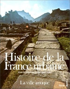 Histoire de la France urbaine, tome 1 : La Ville antique
