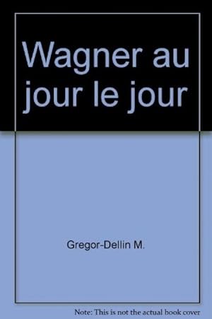 Wagner au jour le jour [Fournitures diverses] by Gregor-Dellin M.