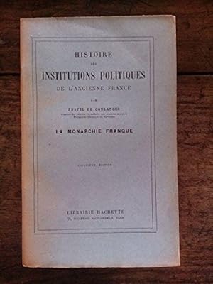 HISTOIRE DES INSTITUTIONS POLITIQUES DE L'ANCIENNE FRANCE LA MONARCHIE FRANQU.