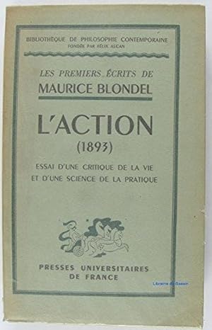 L'action 1893 . essai d'une critique de la vie et d'une science de la pratiqu.