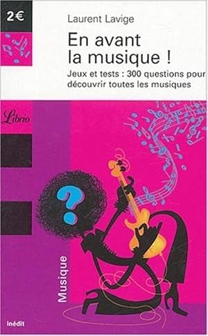 En avant la musique ! Jeux et tests : 300 questions pour d_couvrir toutes les.