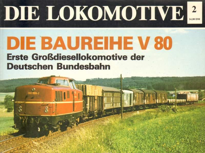 Die Lokomotive 2. Die Baureihe V 80. Die erste Grossdiesellokomotive der Deutschen Bundesbahn