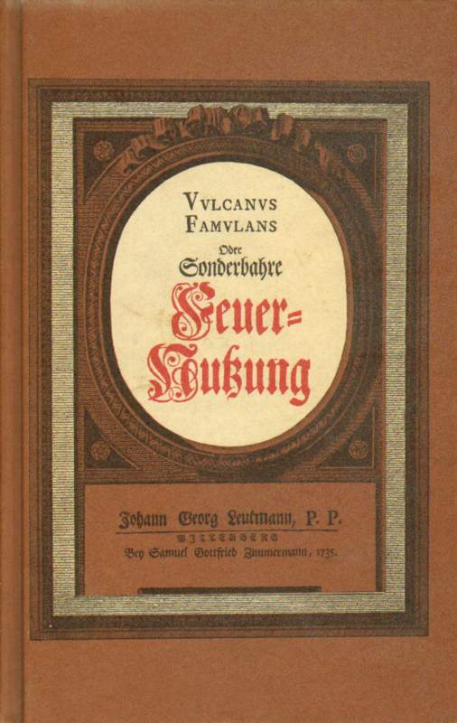 Vulcanus Famulans oder Sonderbahre Feuer-Nutzung