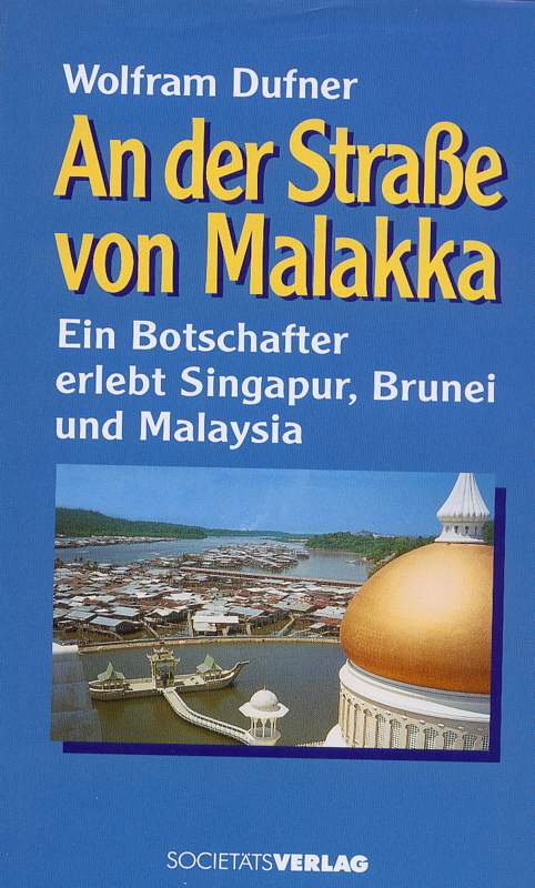 An der Strasse von Malakka: Ein Botschafter erlebt Singapur, Brunei und Malaysia