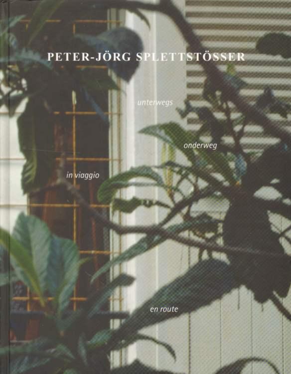 Peter-Jörg Splettstößer. Unterwegs 1998 - 2010. - Splettstösser, Peter-Jörg
