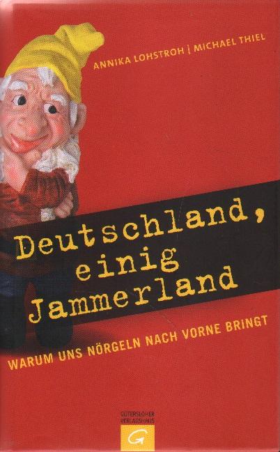 Deutschland, einige Jammerland. - Lohstroh, Annika und Michael Thiel