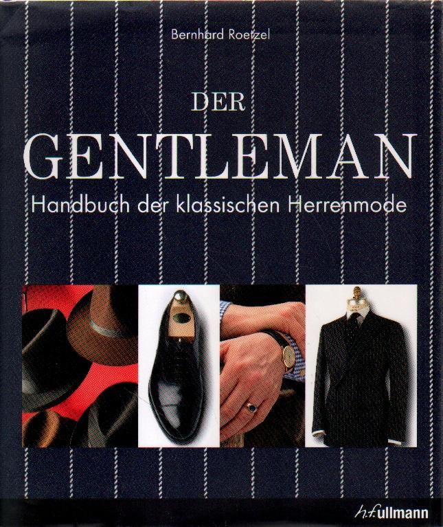 Der Gentleman. Handbuch der klassischen Herrenmode. - Roetzel, Bernhard