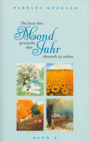 Du hast den Mond gemacht, das Jahr danach zu teilen. Eine meditative Begleitung durch das Jahr. Band 2. Mit Abb. - Küchler, Barbara
