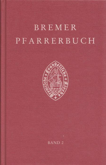 Bremer Pfarrerbuch: Band 2: Die Pastoren der Bremischen Evangelischen Kirche seit der Reformation