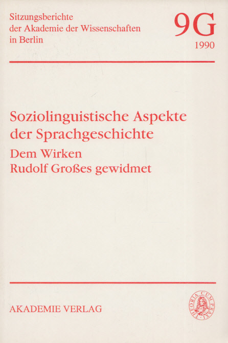 Soziolinguistische Aspekte Der Sprachgeschichte: Dem Wirken Rudolf Grosses Gewidmet (Sitzungsberichte der Akademie der Wissenschaften in Berlin)