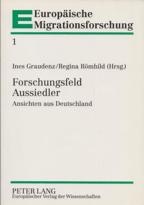 Forschungsfeld Aussiedler: Ansichten aus Deutschland. (= Europäische Migrationsforschung, Band 1). - Graudenz, Ines und Regina Römhild (Hg.)