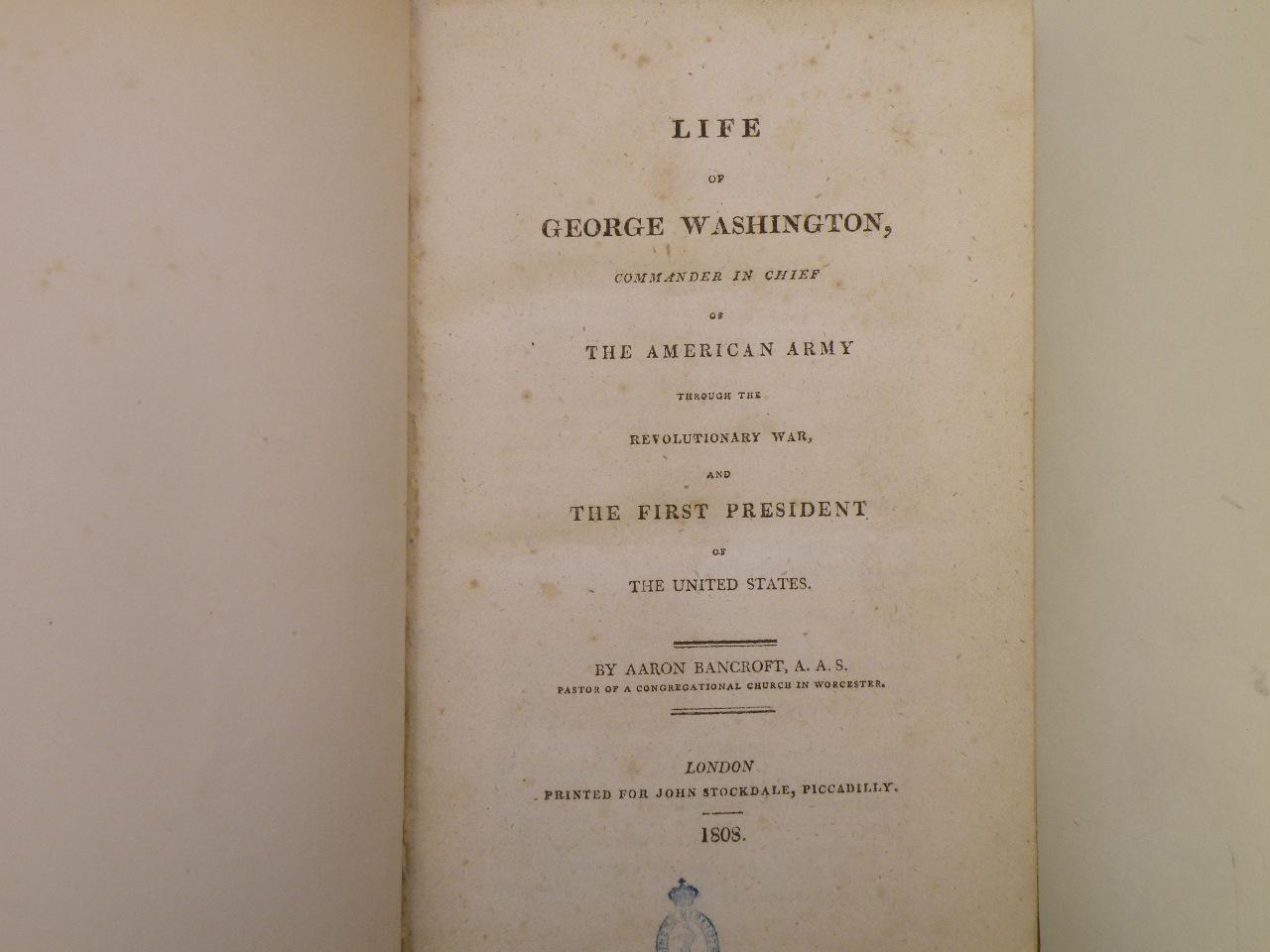 The Life of George Washington, Commander in Chief of the American Army Through the Revolutionary War : And the First President of the United States. Volume II