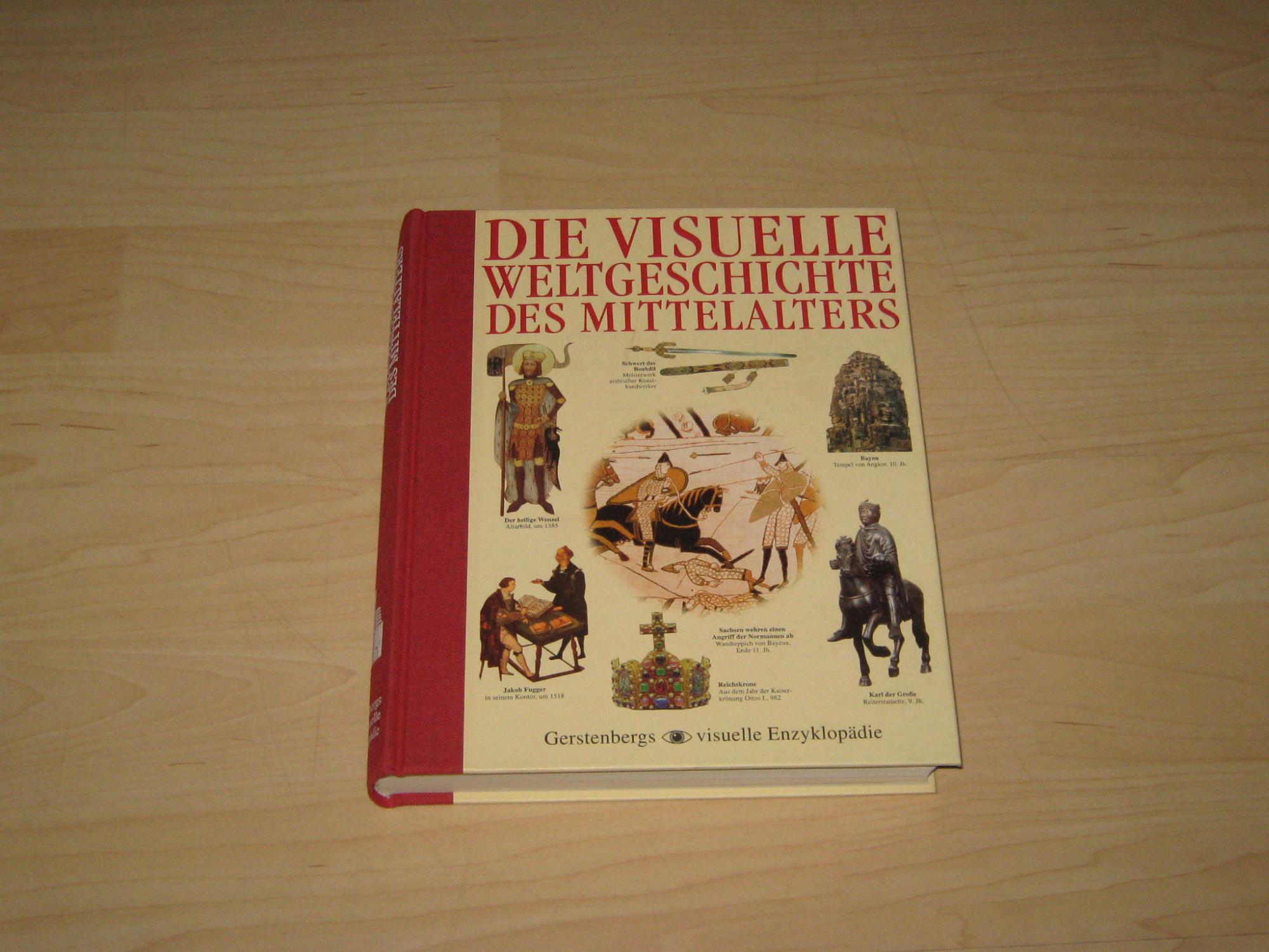 Die visuelle Weltgeschichte des Mittelalters (Gerstenbergs Visuelle Enzyklopädie)