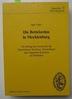 Bettelorden in Mecklenburg : ein Beitrag zur Geschichte der Franziskaner, Klarissen, Dominikaner und Augustiner-Eremiten im Mittelalter.
