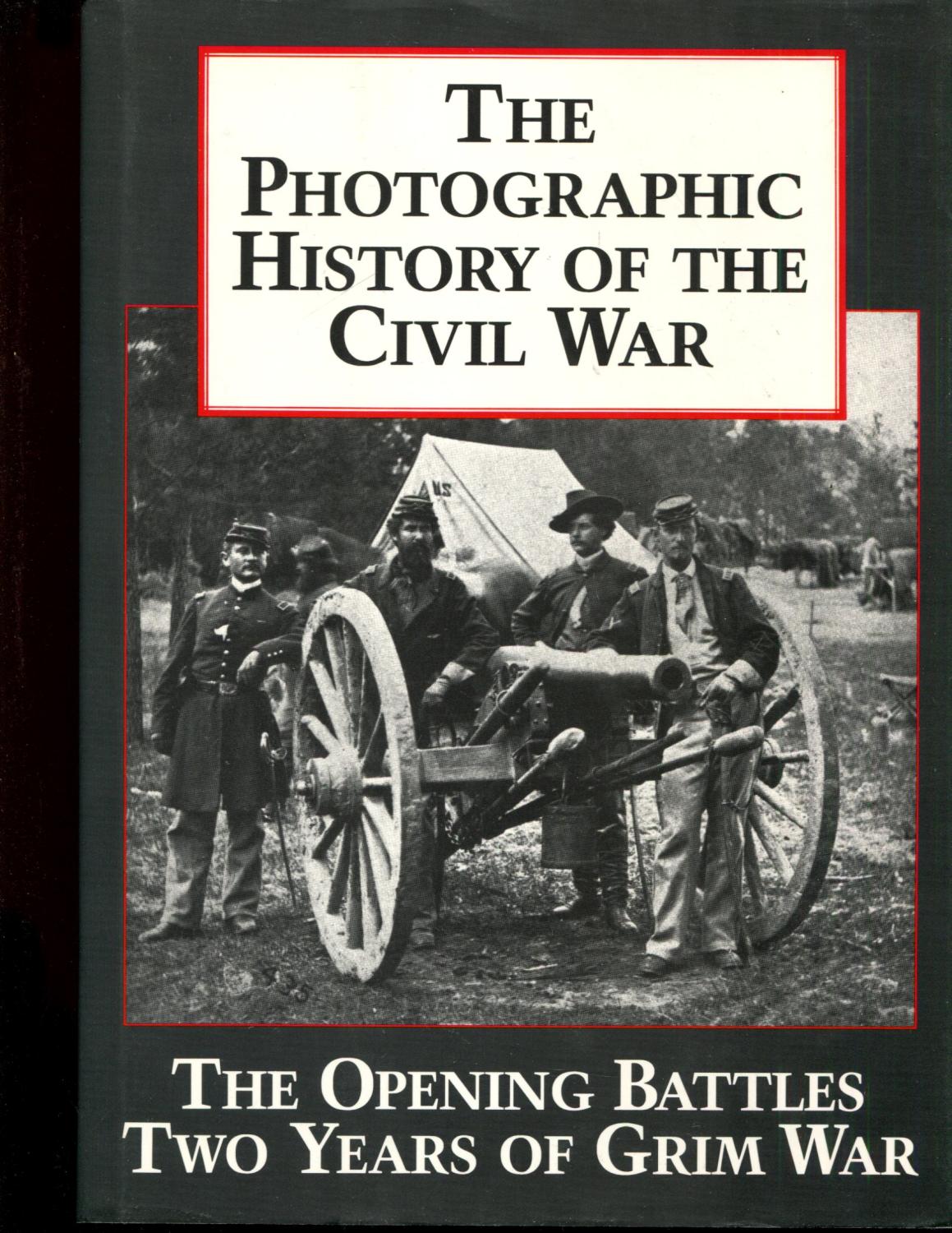 Photographic History of the Civil War V1 The Opening Battles Two Years of Grim War