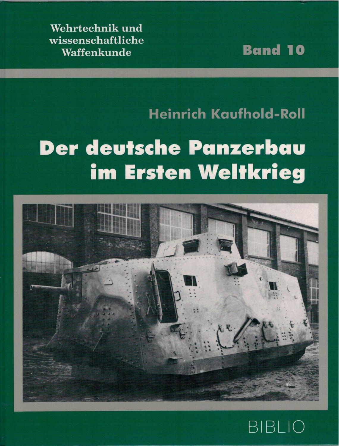 Der deutsche Panzerbau im Ersten Weltkrieg (Wehrtechnik und wissenschaftliche Waffenkunde)