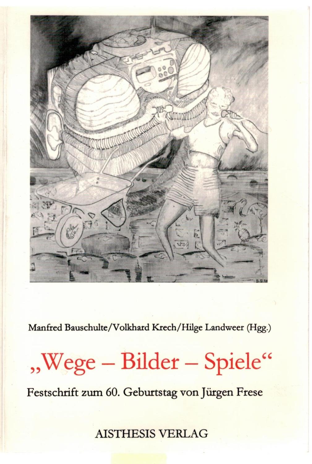 Wege - Bilder - Spiele - Festschrift zum 60. Geburtstag von Jürgen Frese - Bauschulte, Manfred:Krech, Volkhard; Landweer, Hilge