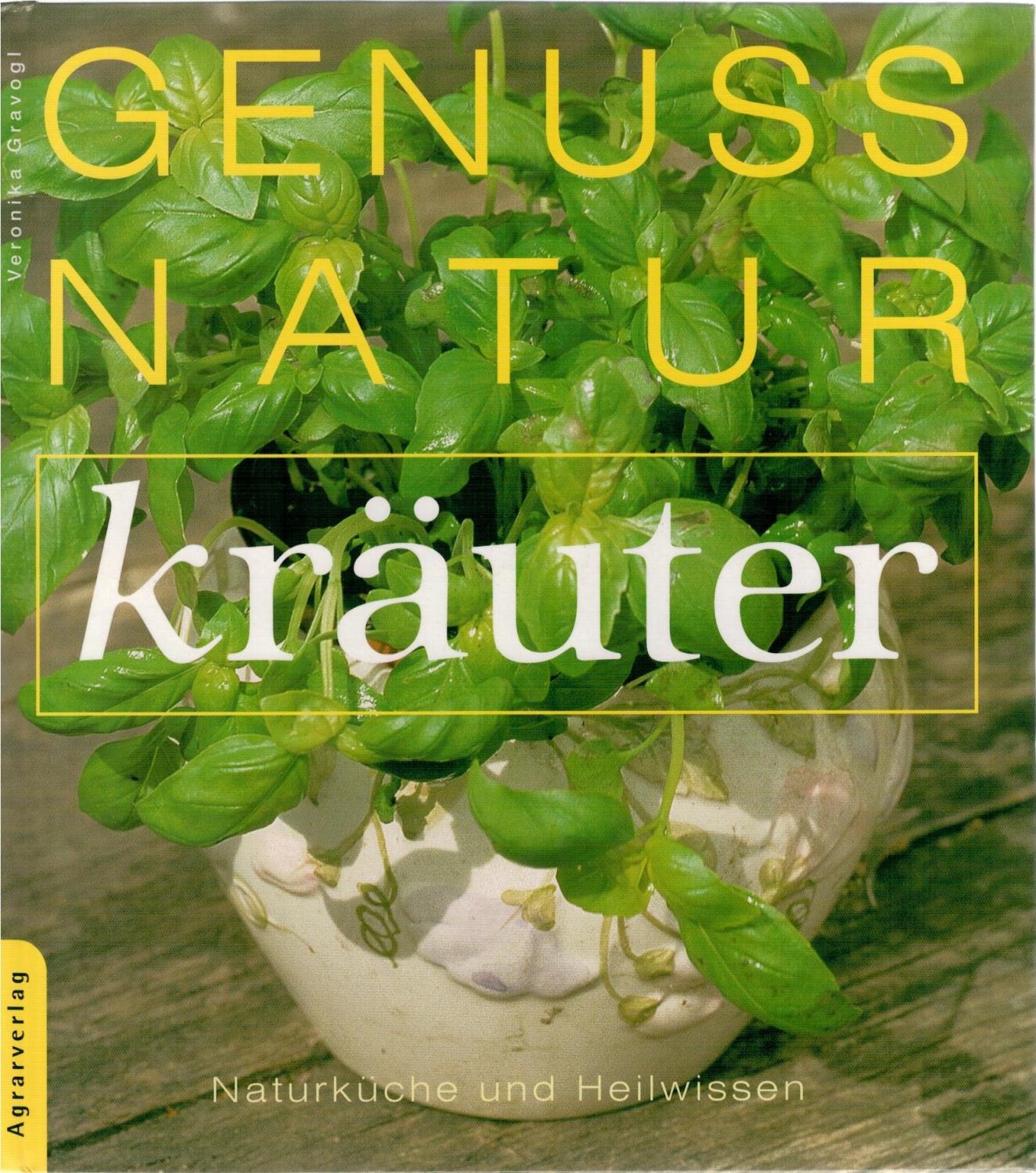 Genuss Natur Kräuter: Naturküche und Heilwissen