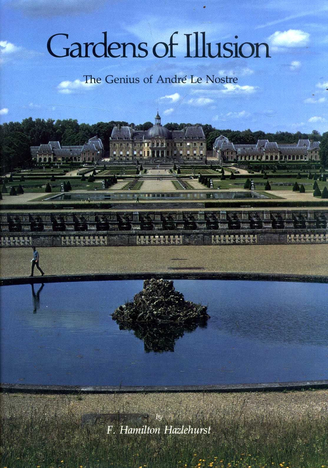 Gardens of Illusion: The Genius of AndrñE Le Nostre: Genius of Andre Le Nostre