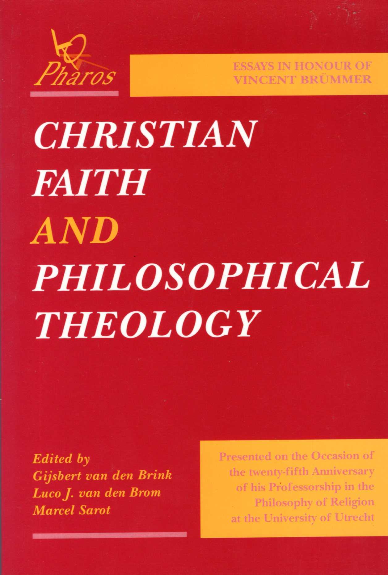 Christian Faith and Philosophical Theology : Essays in Honour of Vincent Brummer - van den Brink, Gijsbert & van den Brom, Luco & Sarot, Marcel (editors)