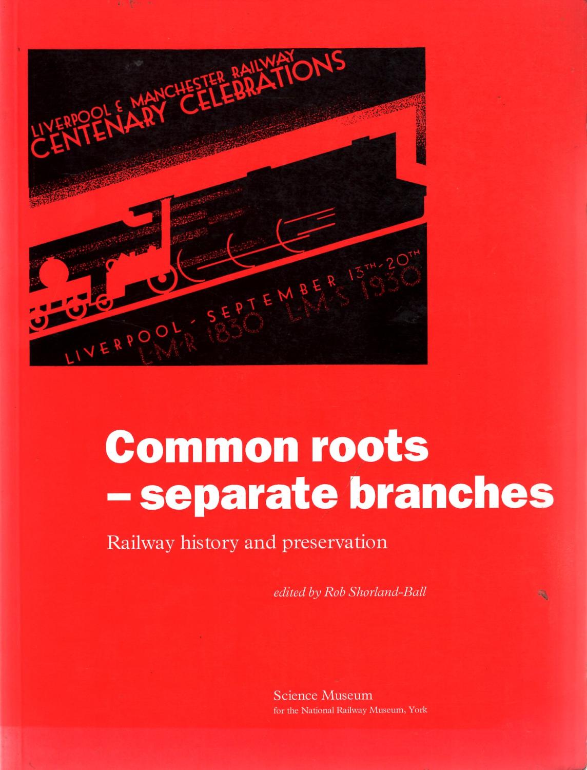 International Symposium on Railway History and Preservation : Common Roots; Separate Branches : Railway History and Preservation, York 1st, 1993 - Shorland-Ball, Rob