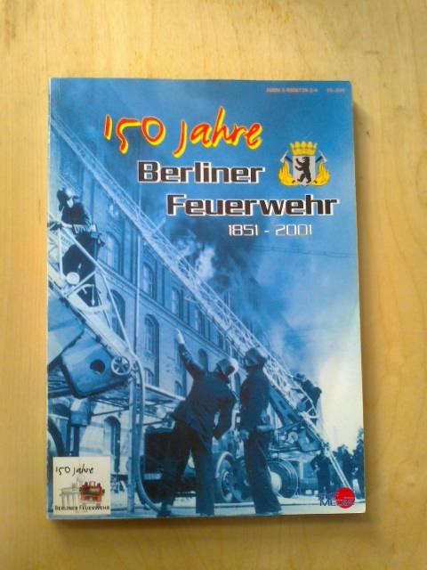 150 Jahre Berliner Feuerwehr 1851-2001. - Broemme, Albrecht