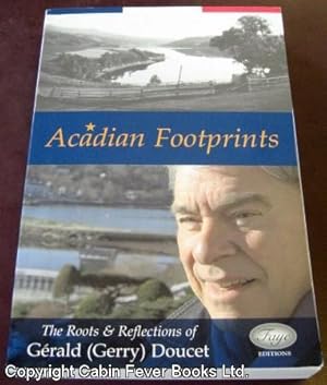 Acadian Footprints: The Roots & Reflections of Gerald (Gerry) Doucet.