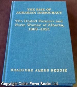 The Rise of Agrarian Democracy: The United Farmers and Farm Women of Alberta, 1909-1921.