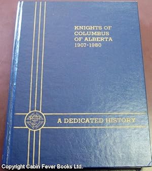 Knights of Columbus of Alberta : 1907-1980 : A Dedicated History