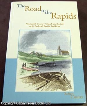 The Road to the Rapids: Nineteenth-Century Church and Society at St. Andrew's Parish, Red River (...