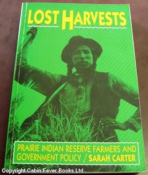 Lost Harvests: Prairie Indian Reserve Farmers and Government Policy (Mcgill-Queen's Native and No...