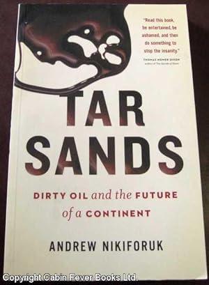 Tar Sands: Dirty Oil and the Future of a Continent.