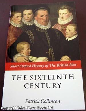 The Sixteenth Century, 1485-1603 (Short Oxford History of The British Isles).