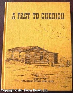 A Past to Cherish. A History of Pioneers and Homesteaders from 1906-1940 in the R.M. Of the Royal...